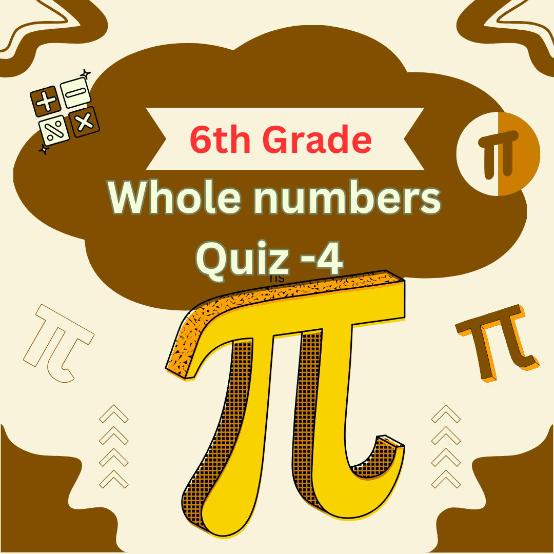 6th Grade Whole numbers Quiz -4