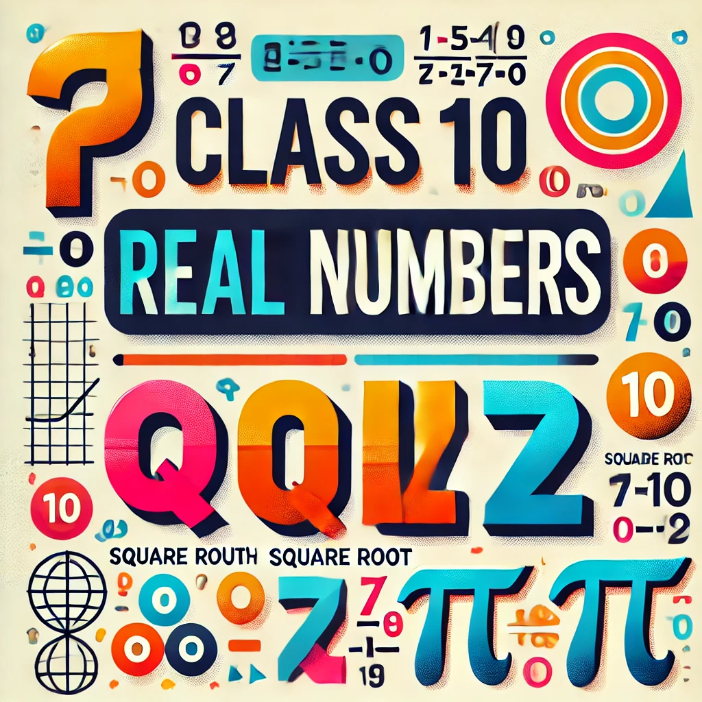 DALL·E 2024-11-02 21.38.23 - Feature image for a Class 10 math quiz on Real Numbers. The image includes bold text 'Class 10 Real Numbers Quiz' with colorful math symbols like numb